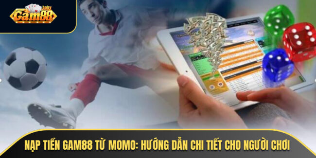 Nạp Tiền GAM88 Từ Momo
