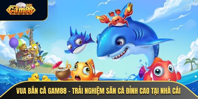 Vua bắn cá gam88
